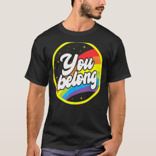 You Belong Rainbow Support Gay Pride LGBTQ Ally Co T-Shirt