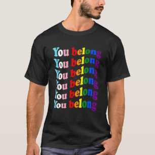 You Belong Transgender Lgbtq Support And Respect G T-Shirt