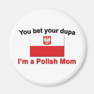 You Bet Dupa-Polish Mom Magnet