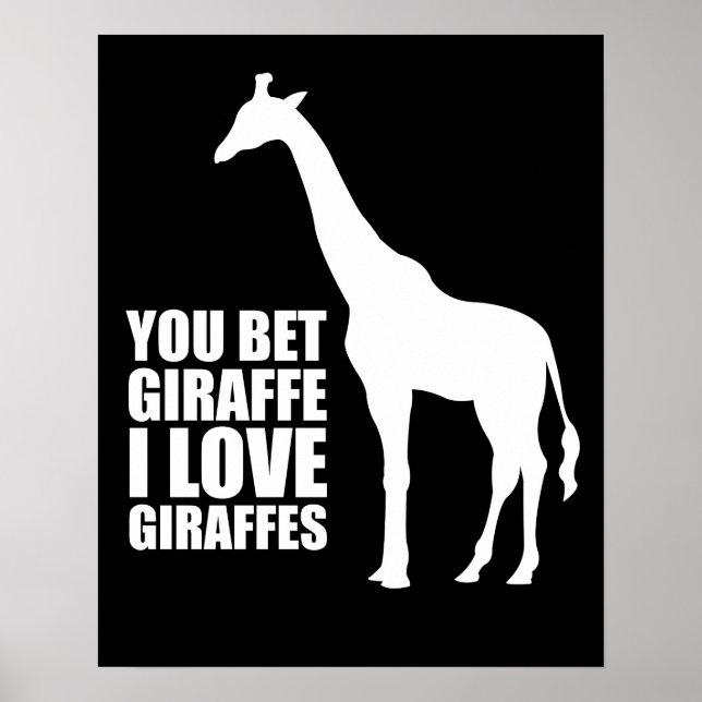 You Bet Giraffe I Love Giraffes Poster (Front)