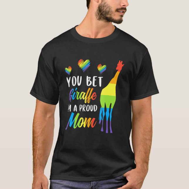 You Bet Giraffe Im A Proud Mom Pride Lgbt Happy Mo T-Shirt (Front)