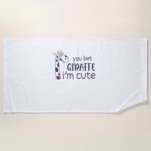You Bet Giraffe I'm Cute Beach Towel