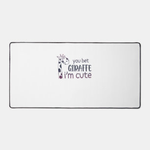 You Bet Giraffe I'm Cute   Desk Mat