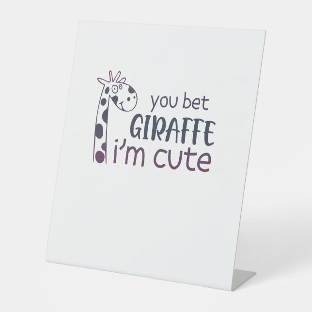 You Bet Giraffe I'm Cute   Pedestal Sign (Front)