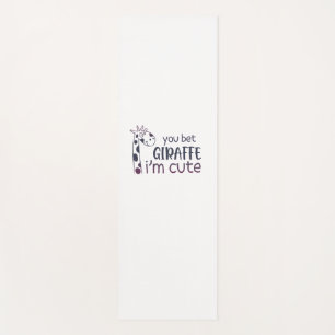 You Bet Giraffe I'm Cute Yoga Mat