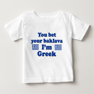 You bet Your Baklava I'm Greek 2 Baby T-Shirt