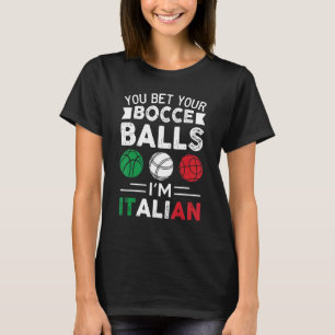 You Bet Your Bocce Balls I'm Italian  Italian Flag T-Shirt