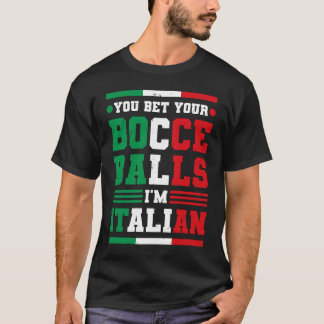 You Bet Your Bocce Balls I'm Italian Italy Boccia T-Shirt