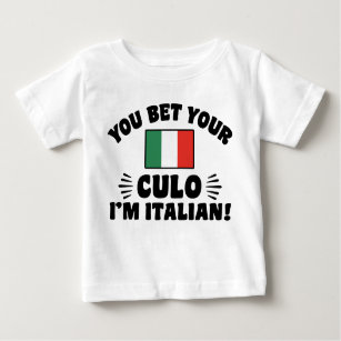 You Bet Your Culo I'm Italian Baby T-Shirt