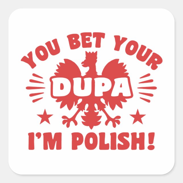 You Bet Your Dupa I’m Polish Square Sticker (Front)