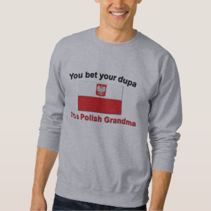You bet your dupa I'm a Polish Grandma Sweatshirt