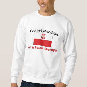 You bet your dupa I'm a Polish Grandpa Sweatshirt