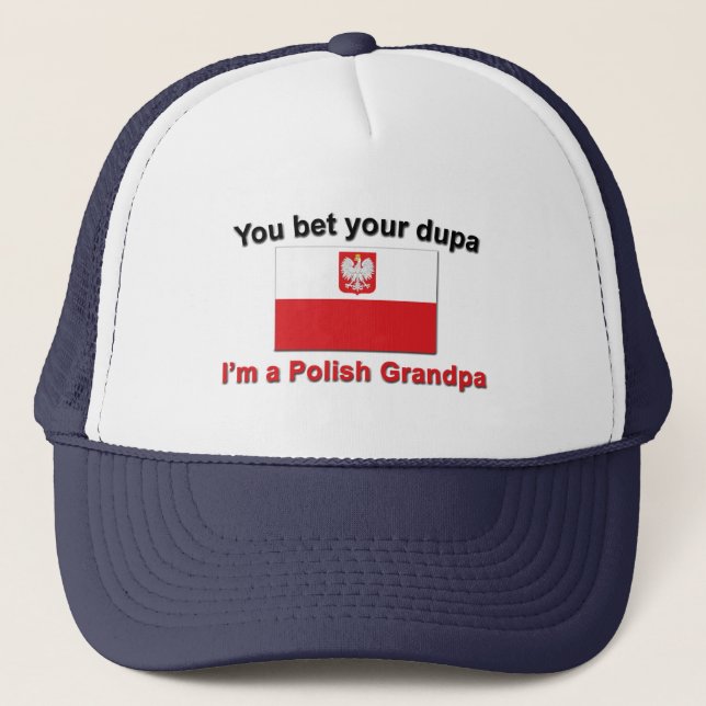 You bet your dupa I'm a Polish Grandpa Trucker Hat (Front)