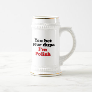 You Bet Your Dupa I'm Polish Beer Stein