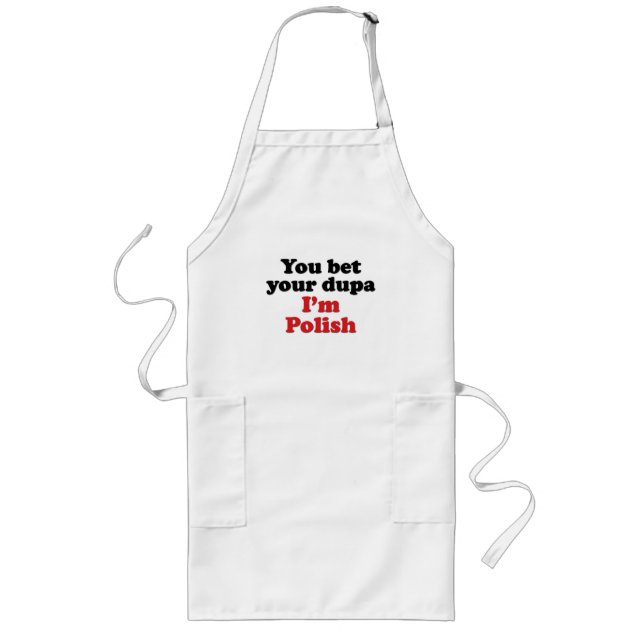You Bet Your Dupa I'm Polish Long Apron (Front)