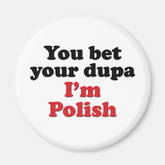 You Bet Your Dupa I'm Polish Magnet (Front)