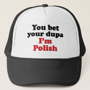 You Bet Your Dupa I'm Polish Trucker Hat
