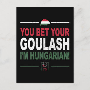 You Bet Your Goulash I'm Hungarian as Hungary Postcard