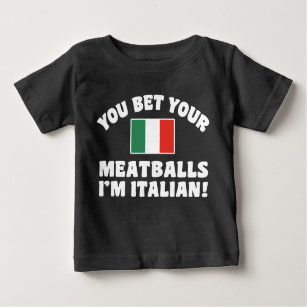 You Bet Your Meatballs I'm Italian Baby T-Shirt