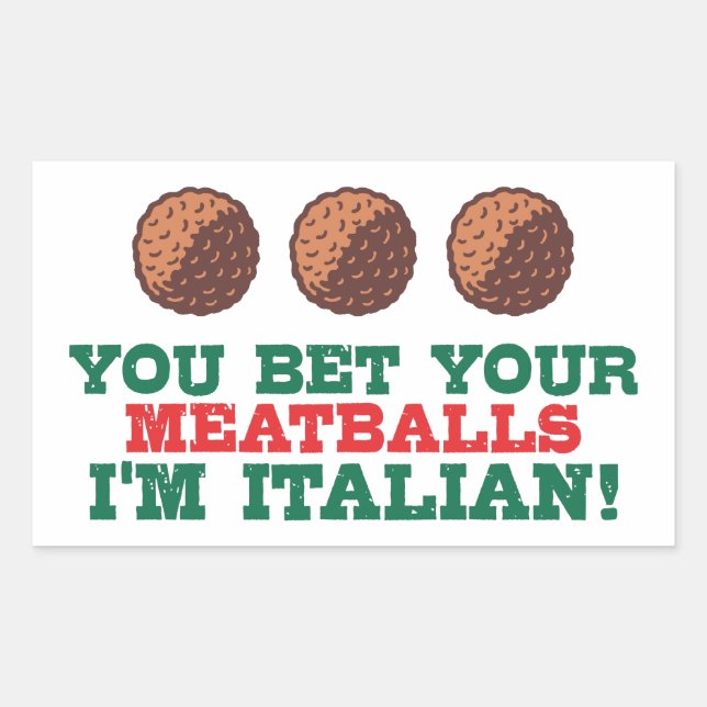 You Bet Your Meatballs I'm Italian Sticker (Front)
