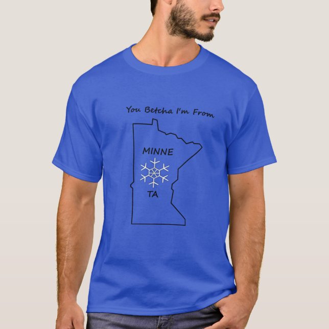 You Betcha Im From Minnesnowta T-Shirt (Front)