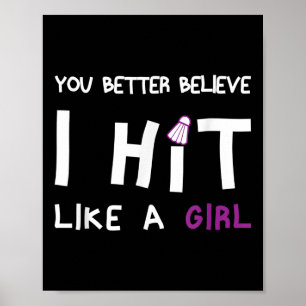 You Better Believe I Hit Like A Girl Badminton  Poster