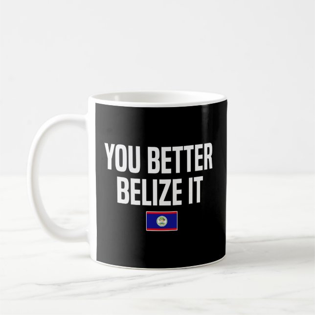 You Better Belize It Belizean Slang Belize Flag Coffee Mug (Left)