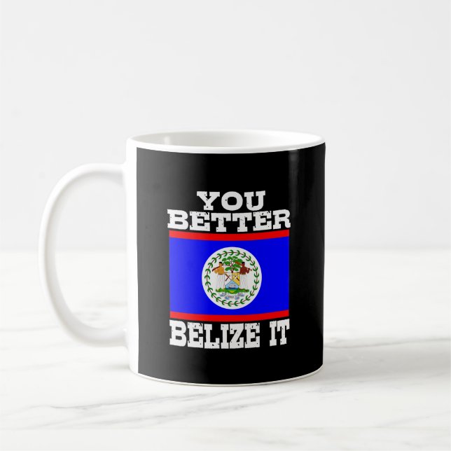 You Better Belize It Coffee Mug (Left)