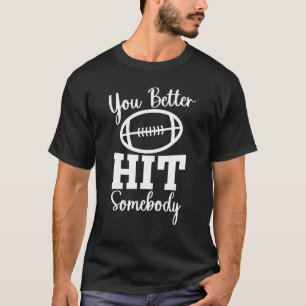 You Better Hit Somebody Football Mom Life Game Day T-Shirt