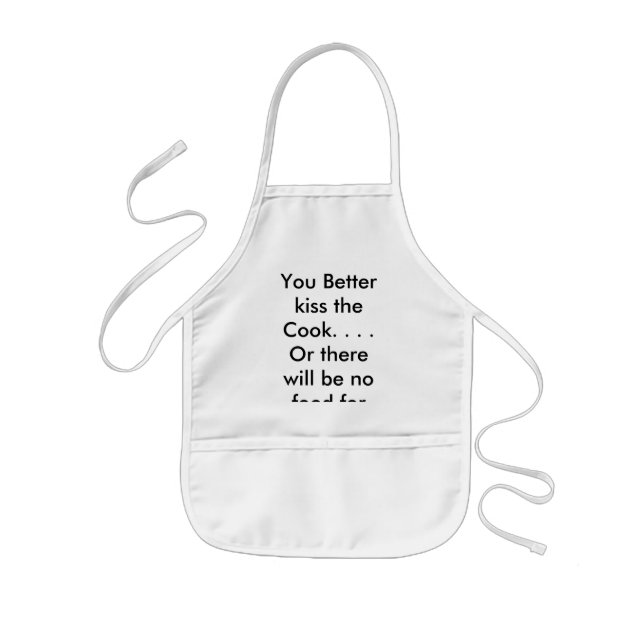 You Better kiss the Cook. . . . Or there will b... Kids Apron (Front)