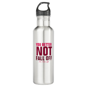 You Better Not Fall Off (Maroon) 710 Ml Water Bottle