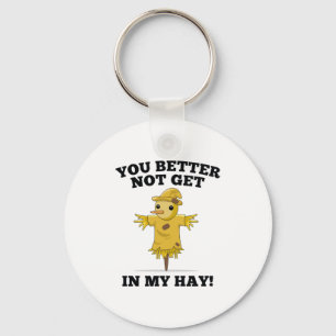 You Better Not Get In My Hay Keychain