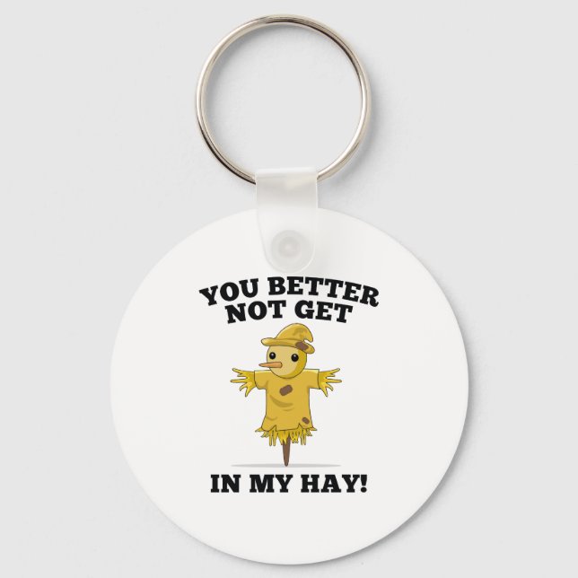You Better Not Get In My Hay Keychain (Front)