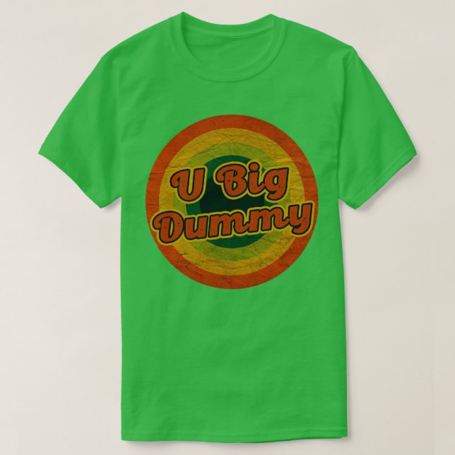 you big dummy T-Shirt (Design Front)