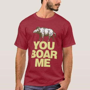 You Boar Me T-Shirt