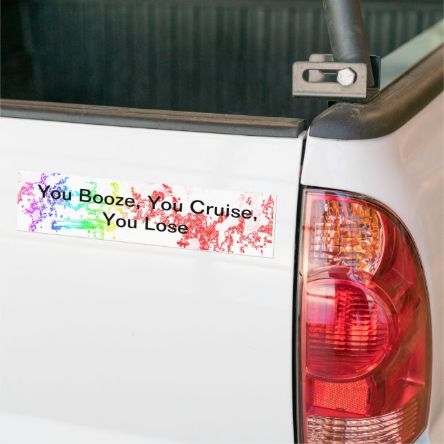 You Booze, You Cruise, You Lose Bumper Sticker (On Truck)