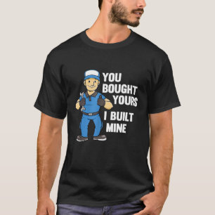 You Bought Yours I Built Mines Car Diesel Mechanic T-Shirt