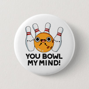 You Bowl My Mind Funny Bowling Pun  2 Inch Round Button