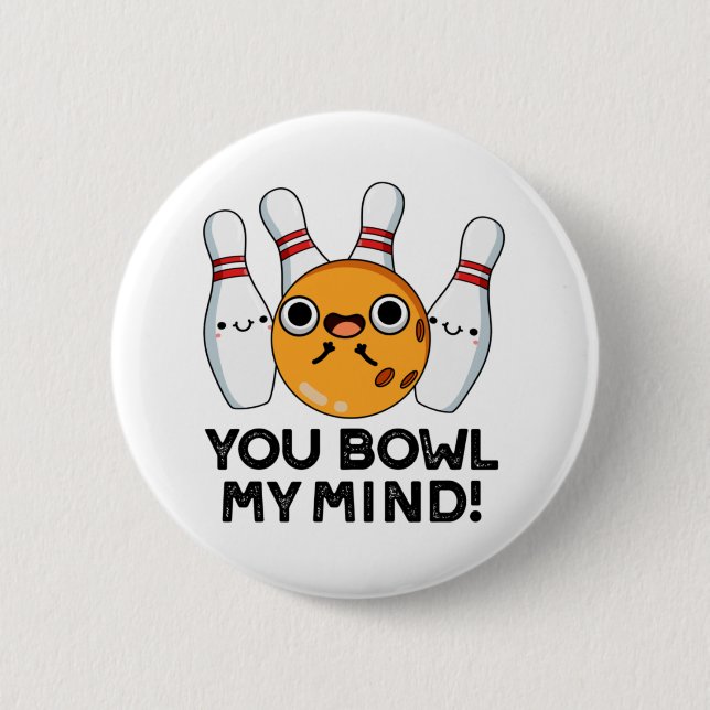 You Bowl My Mind Funny Bowling Pun 2 Inch Round Button (Front)