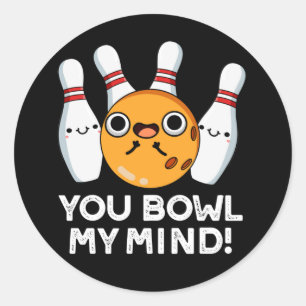 You Bowl My Mind Funny Bowling Pun Dark BG Classic Round Sticker