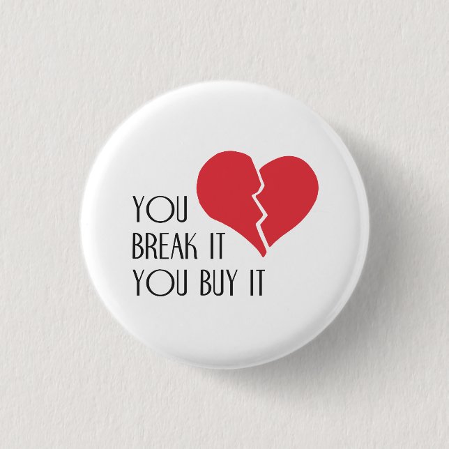 You Break It You Buy It Valentine's Day Heart 1 Inch Round Button (Front)