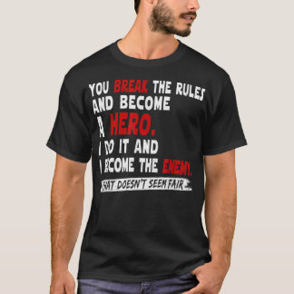 You Break The Rules And Become A Hero T-Shirt