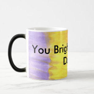 You Brighten Up My Day!!! Magic Mug
