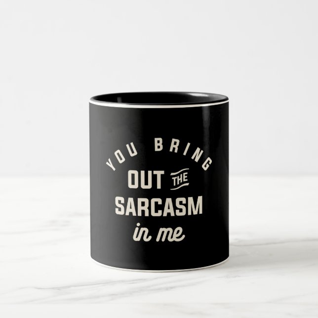 You Bring Out The Sarcasm in Me Funny Sarcastic  Two-Tone Coffee Mug (Center)