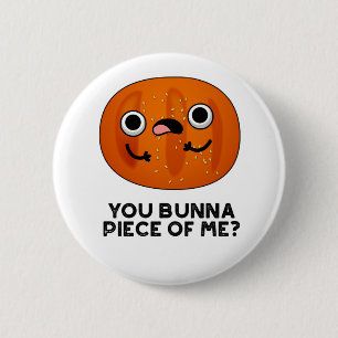 You Bunna Piece Of Me Funny Bun Pun 2 Inch Round Button
