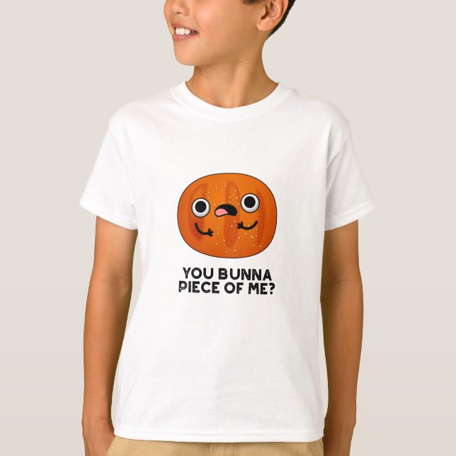 You Bunna Piece Of Me Funny Bun Pun  T-Shirt (Front)