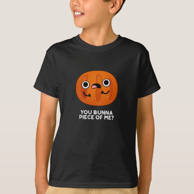 You Bunna Piece Of Me Funny Bun Pun  T-Shirt (Front)