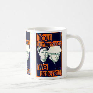 You Buy War Bonds ~ We Do the Rest Coffee Mug