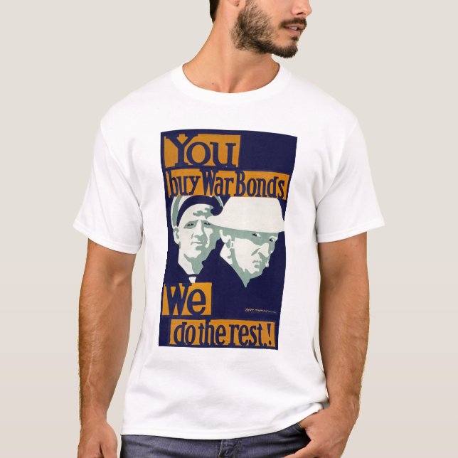 You Buy War Bonds, We do the Rest! T-Shirt (Front)