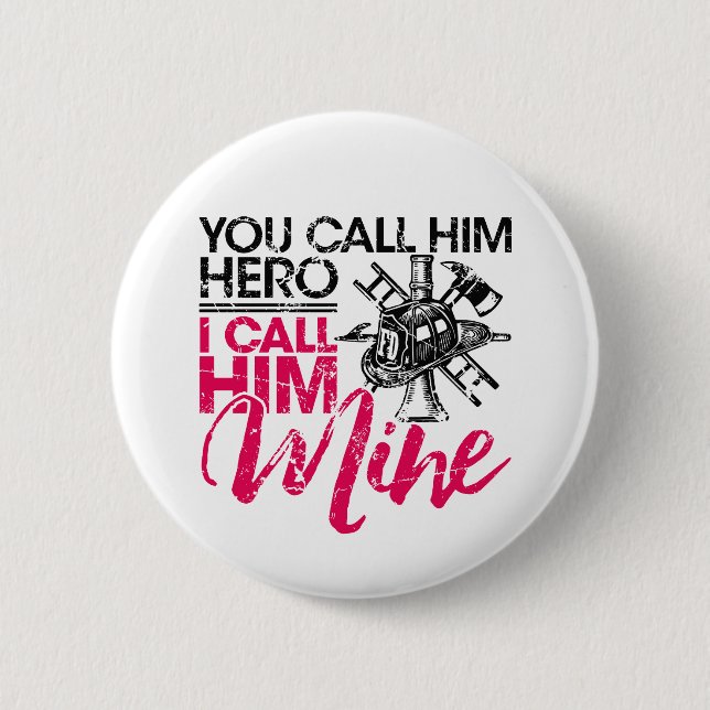 You Call Him Hero I Call Him Mine Firefighter Wife 2 Inch Round Button (Front)